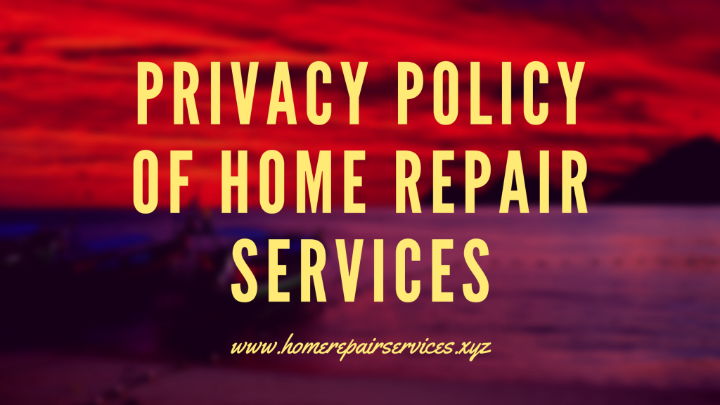 privacy Policy of home repair services